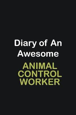 Book cover for Diary of an awesome Animal Control Worker