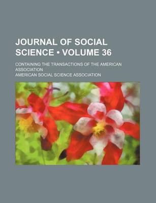 Book cover for Journal of Social Science (Volume 36); Containing the Transactions of the American Association