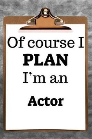 Cover of Of Course I Plan I'm an Actor