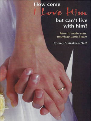 Book cover for How Come I Love Him But Can't Live with Him?