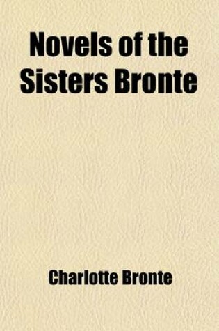 Cover of Novels of the Sisters Bronta- (Volume 11); Wuthering Heights, by Emily Bronta-