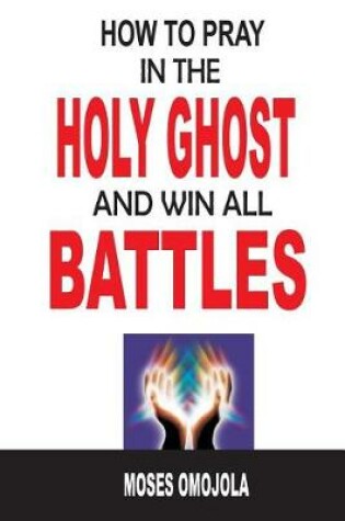 Cover of How To Pray In The Holy Ghost And Win All Battles