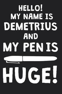 Book cover for Hello! My Name Is DEMETRIUS And My Pen Is Huge!