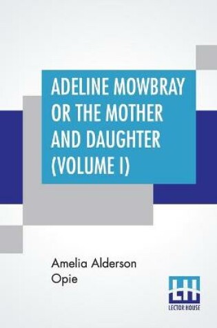 Cover of Adeline Mowbray Or The Mother And Daughter (Volume I)
