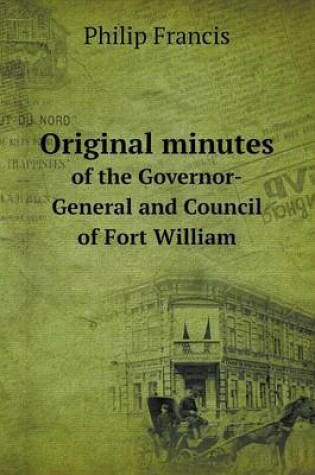 Cover of Original minutes of the Governor-General and Council of Fort William