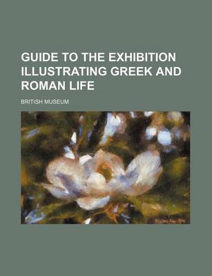 Book cover for Guide to the Exhibition Illustrating Greek and Roman Life