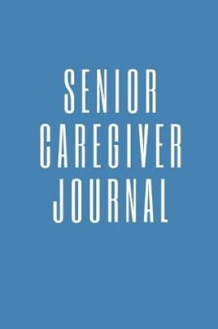 Cover of Senior Caregiver Journal