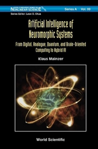 Cover of Artificial Intelligence Of Neuromorphic Systems: From Digital, Analogue, Quantum, And Brain-oriented Computing To Hybrid Ai