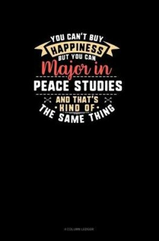 Cover of You Can't Buy Happiness But You Can Major In Peace Studies and That's Kind Of The Same Thing