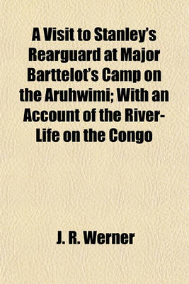 Book cover for A Visit to Stanley's Rearguard at Major Barttelot's Camp on the Aruhwimi; With an Account of the River-Life on the Congo