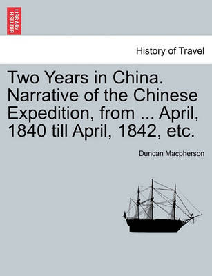 Book cover for Two Years in China. Narrative of the Chinese Expedition, from ... April, 1840 Till April, 1842, Etc.