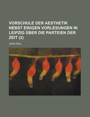 Book cover for Vorschule Der Aesthetik Nebst Einigen Vorlesungen in Leipzig Uber Die Parteien Der Zeit (2)