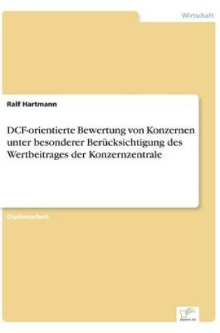 Cover of DCF-orientierte Bewertung von Konzernen unter besonderer Berücksichtigung des Wertbeitrages der Konzernzentrale