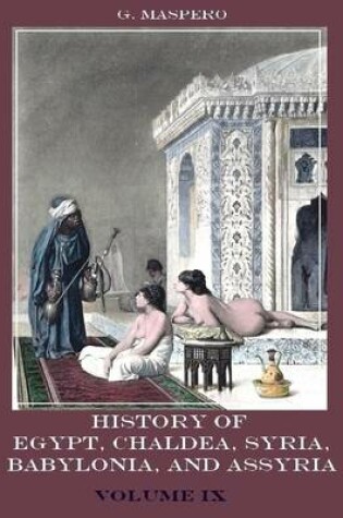 Cover of History of Egypt, Chaldaa, Syria, Babylonia, and Assyria : Volume IX (Illustrated)