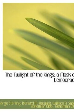 Cover of The Twilight of the Kings; A Mask of Democracy