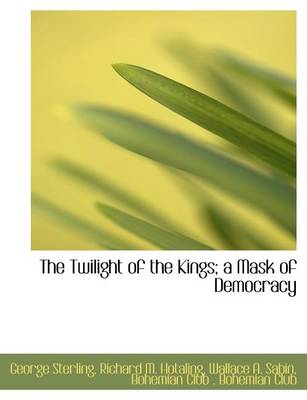 Book cover for The Twilight of the Kings; A Mask of Democracy