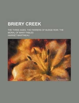 Book cover for Briery Creek; The Three Ages. the Farrers of Budge Row. the Moral of Many Fables