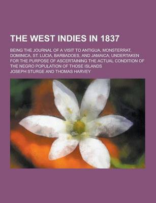 Book cover for The West Indies in 1837; Being the Journal of a Visit to Antigua, Monsterrat, Dominica, St. Lucia, Barbadoes, and Jamaica; Undertaken for the Purpose