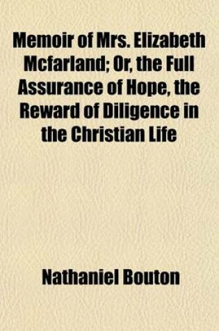 Cover of Memoir of Mrs. Elizabeth McFarland; Or, the Full Assurance of Hope, the Reward of Diligence in the Christian Life