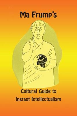 Book cover for Ma Frump's Cultural Guide to Instant Intellectualism