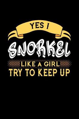 Book cover for Yes I Snorkel Like a Girl Try to Keep Up