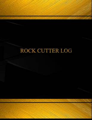 Book cover for Rock Cutter Log (Log Book, Journal - 125 pgs, 8.5 X 11 inches)