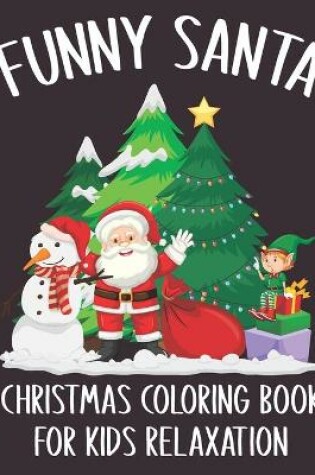 Cover of Funny Santa Christmas Coloring Book For Kids Relaxation