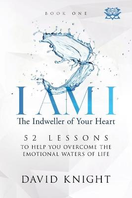Book cover for I AM I The Indweller of Your Heart - Book One
