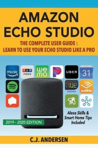 Cover of Amazon Echo Studio The Complete User Guide - Learn to Use Your Echo Studio Like A Pro