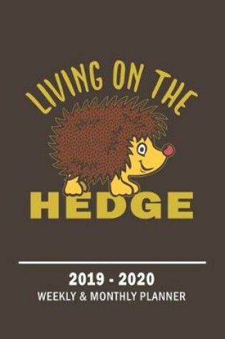 Cover of Living On The Hedge-2019 - 2020 Weekly & Monthly Planner
