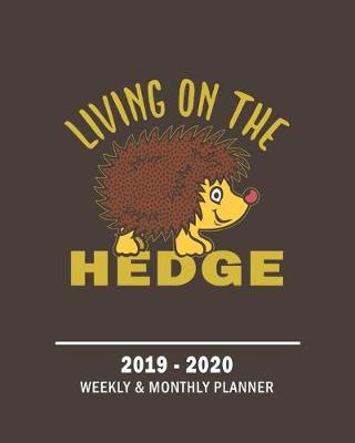 Book cover for Living On The Hedge-2019 - 2020 Weekly & Monthly Planner