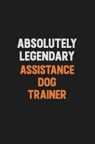 Cover of Absolutely Legendary Assistance Dog Trainer