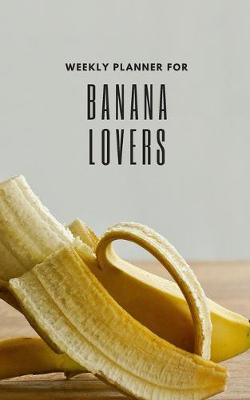 Book cover for Weekly Planner for Banana Lovers