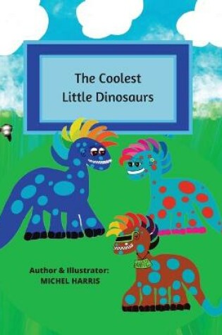 Cover of The Coolest Little Dinosaurs