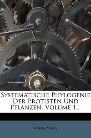 Cover of Systematische Phylogenie Der Protisten Und Pflanzen, Volume 1...