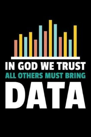 Cover of In God We trust All Other Must Bring Data