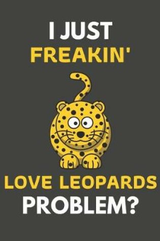 Cover of I Just Freakin' Love Leopards Problem?