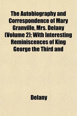 Book cover for The Autobiography and Correspondence of Mary Granville, Mrs. Delany (Volume 2); With Interesting Reminiscences of King George the Third and