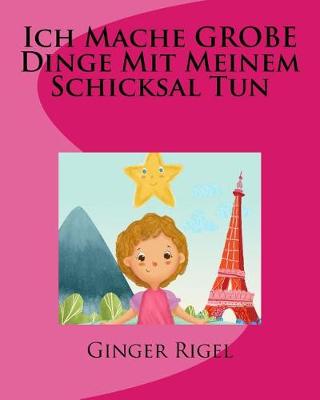 Book cover for Ich Mache GROBE Dinge Mit Meinem Schicksal Tun