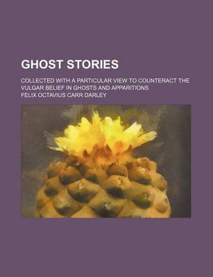 Book cover for Ghost Stories; Collected with a Particular View to Counteract the Vulgar Belief in Ghosts and Apparitions