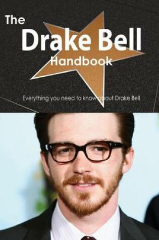 Cover of The Drake Bell Handbook - Everything You Need to Know about Drake Bell