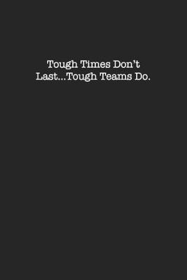 Book cover for Tough Times Don't Last, Tough Teams Do