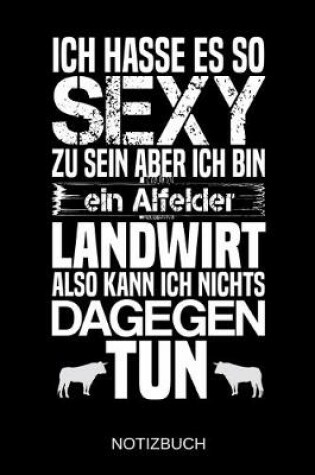 Cover of Ich hasse es so sexy zu sein aber ich bin ein Alfelder Landwirt also kann ich nichts dagegen tun