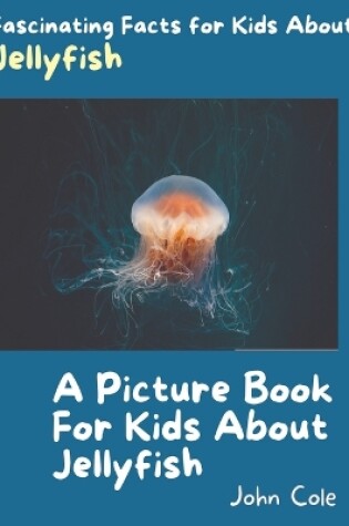 Cover of A Picture Book for Kids About Jellyfish