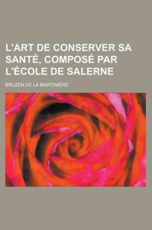 Cover of L'Art de Conserver Sa Sante, Compose Par L'Ecole de Salerne