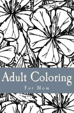 Cover of Adult Coloring For Mom