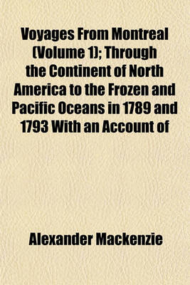 Book cover for Voyages from Montreal (Volume 1); Through the Continent of North America to the Frozen and Pacific Oceans in 1789 and 1793 with an Account of