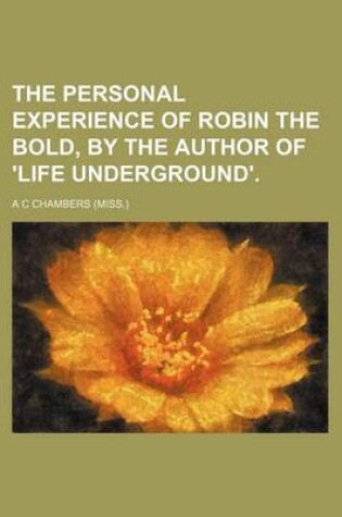 Cover of The Personal Experience of Robin the Bold, by the Author of 'Life Underground'.