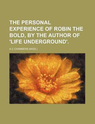 Book cover for The Personal Experience of Robin the Bold, by the Author of 'Life Underground'.