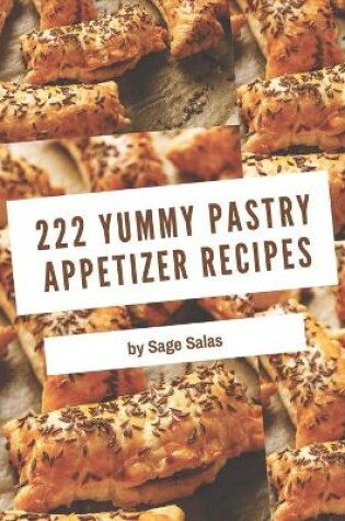 Cover of 222 Yummy Pastry Appetizer Recipes